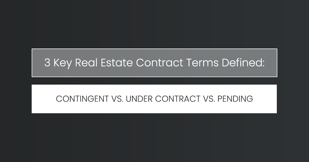 3 Key Real Estate Contract Terms Defined Contingent vs. Under Contract